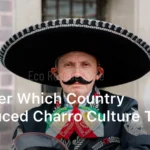 Discover Which Country Introduced Charro Culture to Mexico